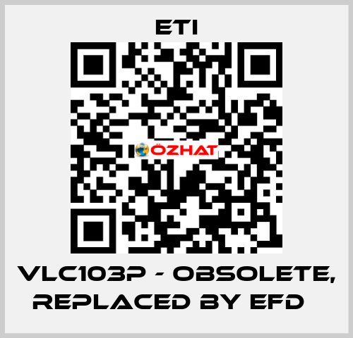 VLC103P - obsolete, replaced by EFD   Eti