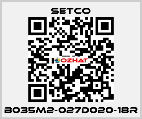 B035M2-027D020-18R SETCO