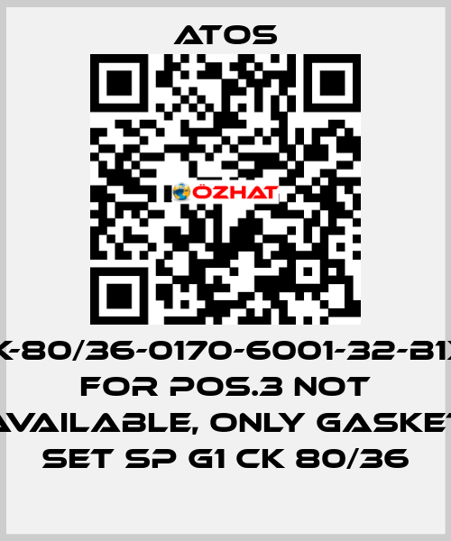 CK-80/36-0170-6001-32-B1X1 for Pos.3 not available, only gasket set SP G1 CK 80/36 Atos