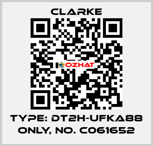 Type: DT2H-UFKA88 ONLY, No. C061652 Clarke