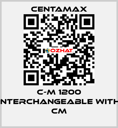 C-M 1200 interchangeable with CM CENTAMAX