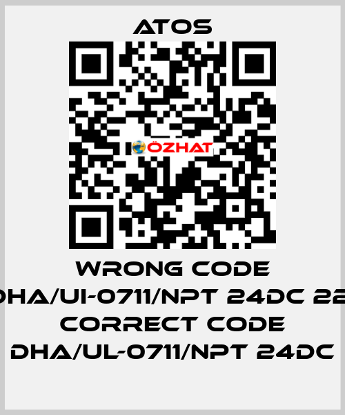 wrong code DHA/UI-0711/NPT 24DC 22, correct code DHA/UL-0711/NPT 24DC Atos