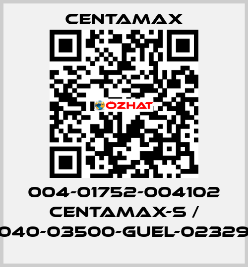 004-01752-004102 CENTAMAX-S / 0040-03500-GUEL-023294 CENTAMAX