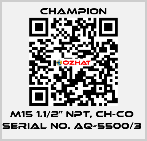 M15 1.1/2" NPT, CH-CO  SERIAL NO. AQ-5500/3  Champion