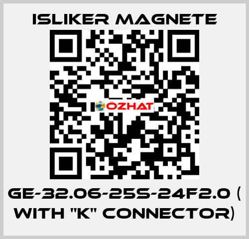 GE-32.06-25S-24F2.0 ( with "K" connector) ISLIKER MAGNETE