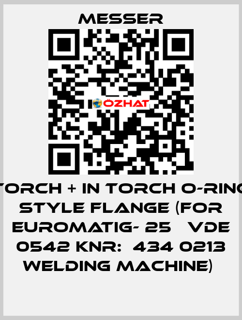 TORCH + IN TORCH O-RING STYLE FLANGE (FOR EUROMATIG- 25   VDE 0542 KNR:  434 0213 WELDING MACHINE)  Messer