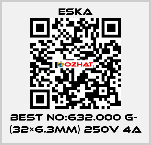 Best No:632.000 G-  (32×6.3mm) 250V 4A Eska